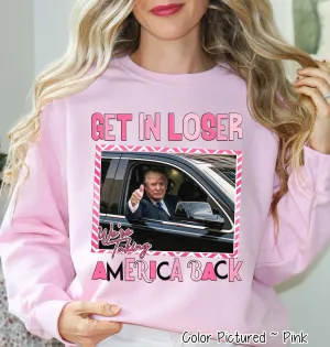 Trump 2024 PINK Get In Loser We're Taking America Back Political Tee and Sweatshirt