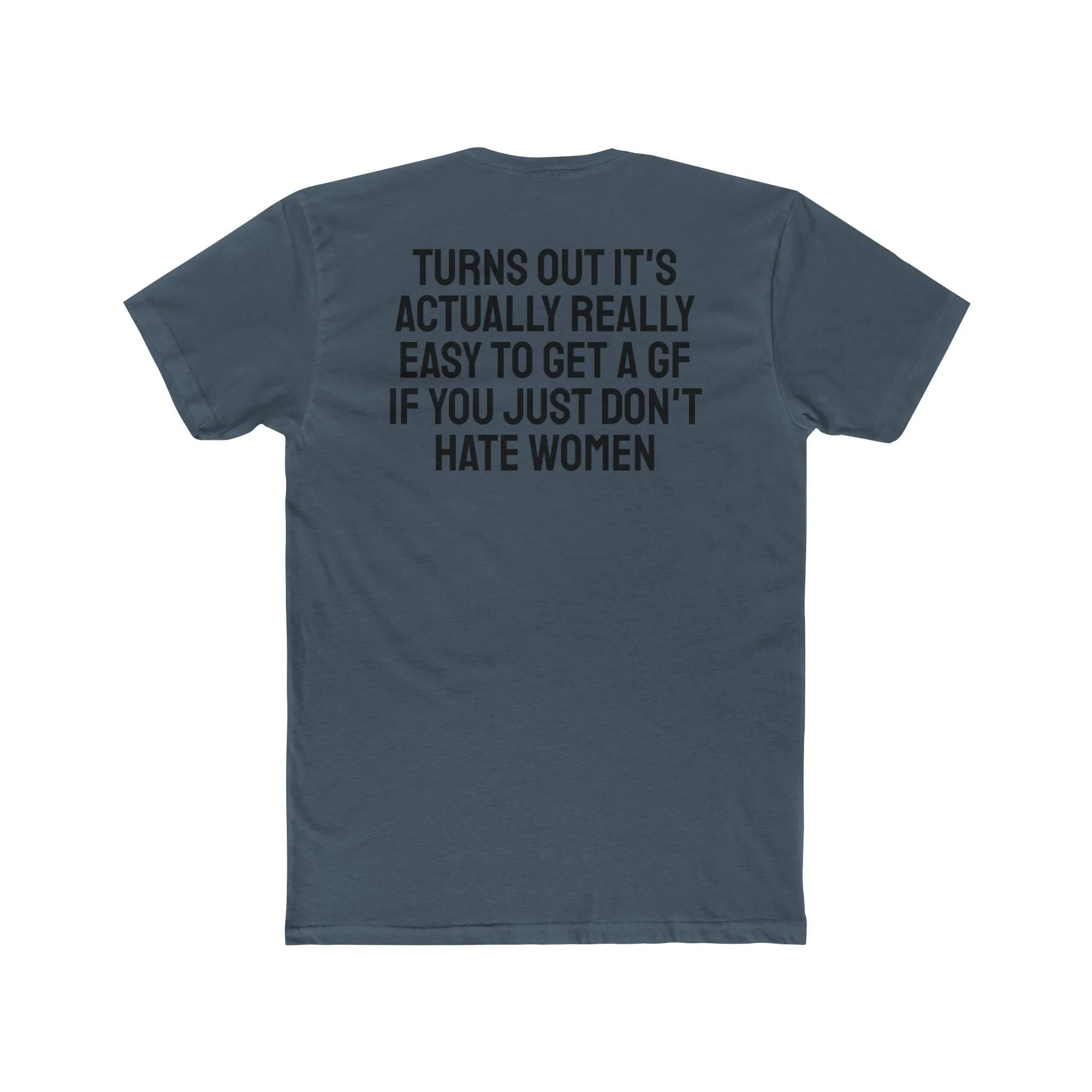 Turns Out It's Actually Really Easy To Get A GF If You Just Don't Hate Women - Unisex Cotton Crew Tee