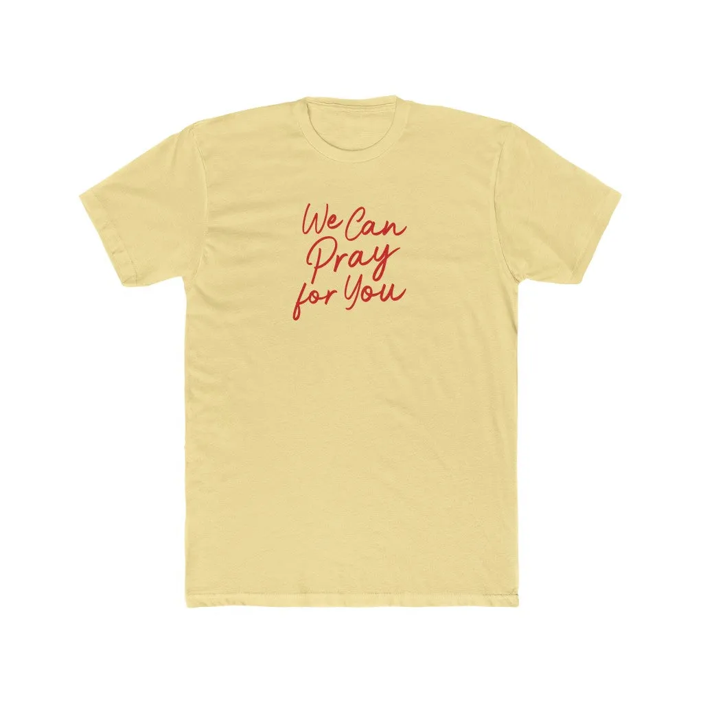 We Can Pray For You Men's Cotton Crew Tee
