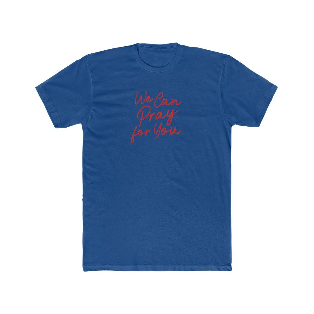 We Can Pray For You Men's Cotton Crew Tee