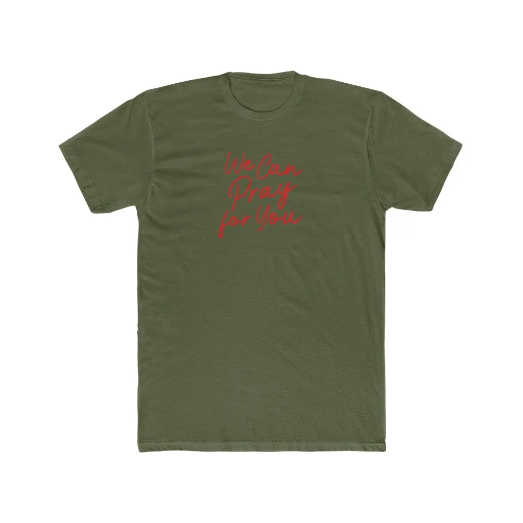 We Can Pray For You Men's Cotton Crew Tee