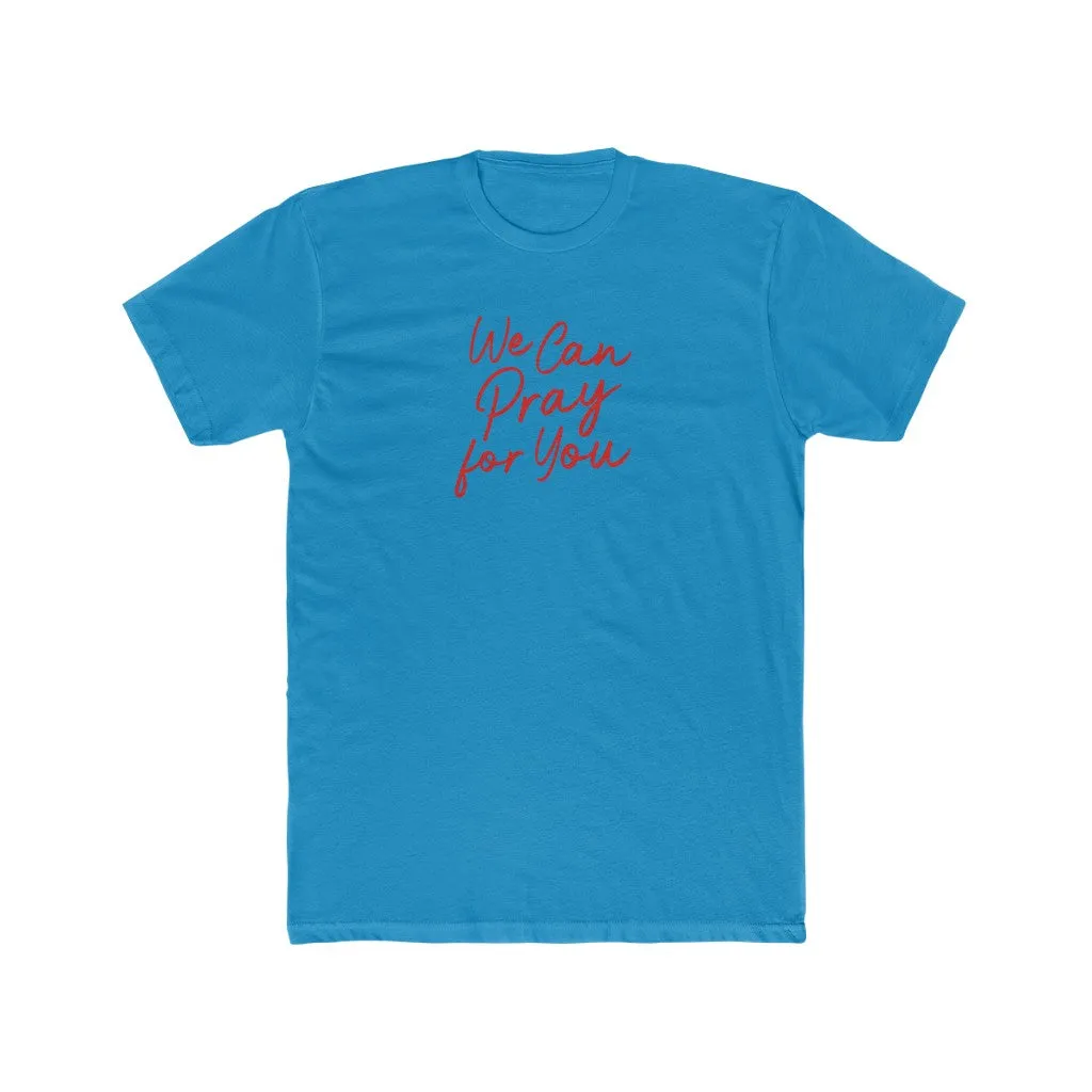 We Can Pray For You Men's Cotton Crew Tee