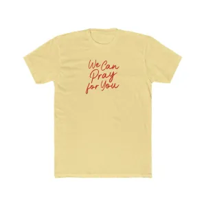We Can Pray For You Men's Cotton Crew Tee