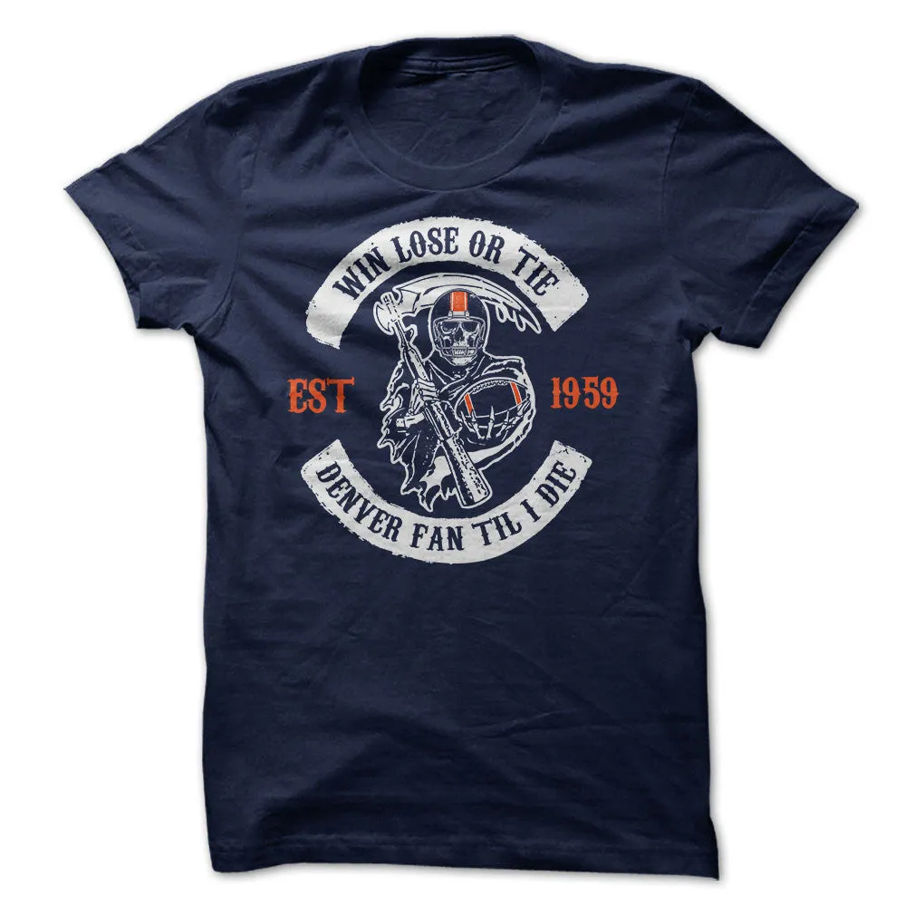 Win Lose or Tie Denver Fan 'Til I Die